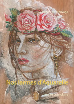 Nos larmes d'Aquarelle - roman épistolaire