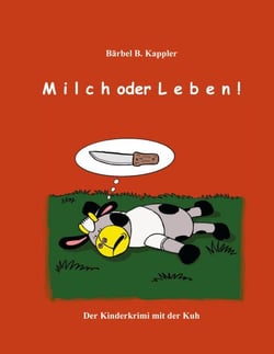 Milch oder Leben! - Der Kinderkrimi mt der Kuh