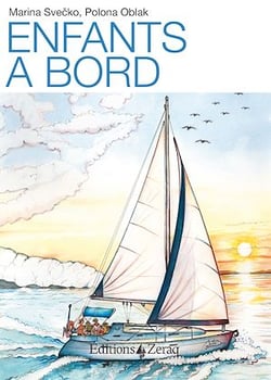 Enfants à bord - Du projet à l'aventure : comment organiser la vie de famille à bord
