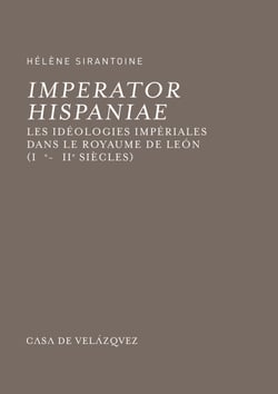 Imperator Hispaniae - Les idéologies impériales dans le royaume de León (ixe-xiie siècles)