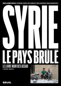 Syrie, le pays brûlé (1970-2021) - Le livre noir des Assad