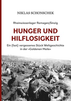 Rheinwiesenlager Remagen/Sinzig: Hunger und Hilflosigkeit - Ein (fast) vergessenes Stück Weltgeschichte in der »Goldenen Meile«