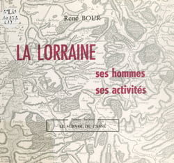 La Lorraine : ses hommes, ses activités (1). Le survol du passé
