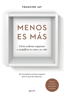 Menos es más - Cómo ordenar, organizar y simplificar tu casa y tu vida