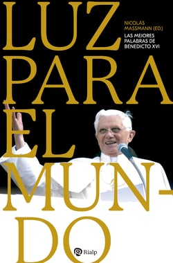 Luz para el mundo - Las mejores palabras de Benedicto XVI