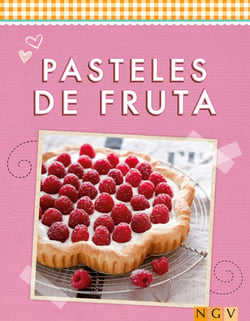 Pasteles de fruta - Refrescantes, dulces e irresistibles