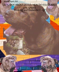 LET'S TALK ABOUT DOGS: HEALTH ISSUES AND LIFE SPANS - Working and Domestic Dogs