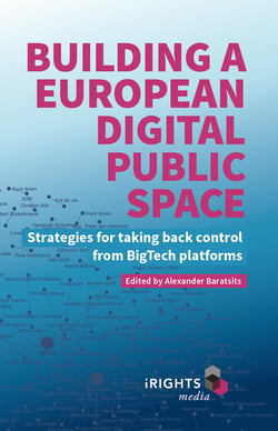 Building a European Digital Public Space - Strategies for taking back control from Big Tech platforms