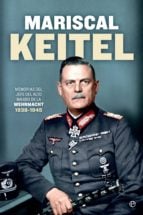 Mariscal Keitel - Memorias del jefe del Alto Mando de la Wehrmacht. 1938-1945