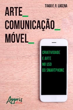 Arte_Comunicação_Móvel: Criatividade e Arte no Uso do Smartphone