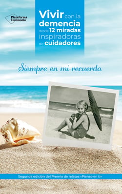 Siempre en mi recuerdo - Vivir con la demencia desde 12 miradas inspiradoras de cuidadores