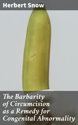 The Barbarity of Circumcision as a Remedy for Congenital Abnormality