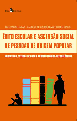 Êxito Escolar e Ascensão Social de Pessoas de Origem Popular - Narrativas, Estudos de Caso e Aportes Teórico-Metodológicos