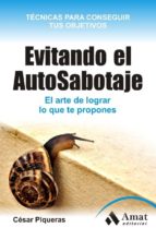 Evitando el Auto-Sabotaje. - El arte de conseguir lo que te propones
