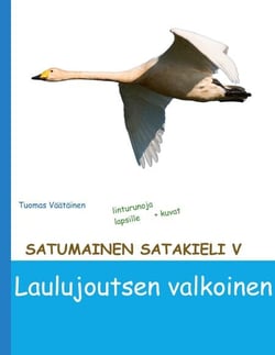 Satumainen satakieli V Laulujoutsen valkoinen - lastenrunoja