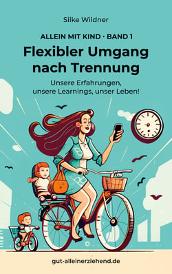 Flexibler Umgang nach Trennung - Unsere Erfahrungen, unsere Learnings, unser Leben!