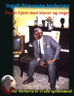 Fra et hjem med klaver og neger. - - for Vorherre er vi alle spillemænd