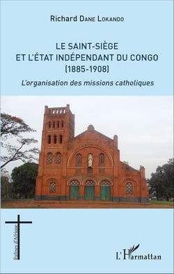 Le Saint-Siège et l'État indépendant du Congo (1885-1908) - L'organisation des missions catholiques