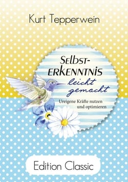 Selbsterkenntnis leicht gemacht - Ureigene Kräfte nutzen und optimieren