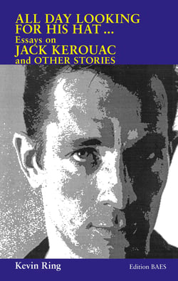 All Day Looking  For His Hat ... - Essays on Jack Kerouac and other Stories