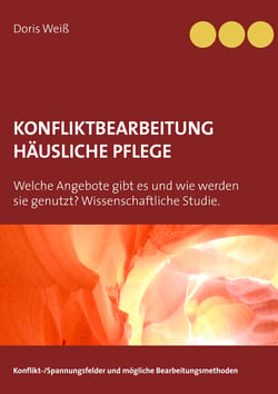 Konfliktbearbeitung häusliche Pflege - Welche Angebote gibt es und wie werden sie genutzt? Wissenschaftliche Studie.