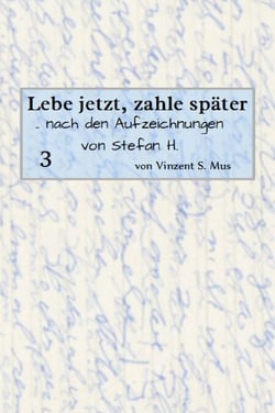 Lebe jetzt, zahle später Teil 3 E-Book - aus den Aufzeichnungen des Stefan H.