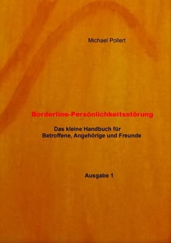 Borderline-Persönlichkeitsstörung - Der kleine Ratgeber für Betroffene, Angehörige und Freunde