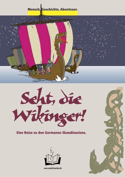 Seht, die Wikinger! - Eine Reise zu den Germanen Skandinaviens.