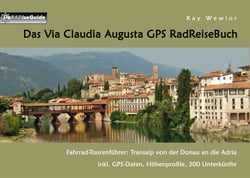 Das Via Claudia Augusta GPS RadReiseBuch - Fahrrad-Tourenführer: Transalp von der Donau an die Adria. inkl. GPS-Daten, Höhenprofile, 300 Unterkünfte