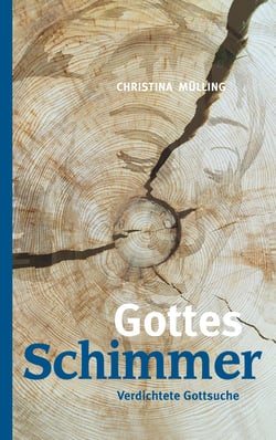 Gottes-Schimmer - Verdichtete Gottsuche