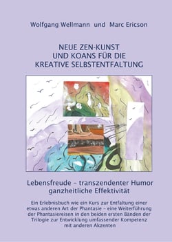 NEUE ZEN-KUNST UND KOANS FÜR DIE KREATIVE SELBSTENTFALTUNG - Lebensfreude - transzendenter Humor ganzheitliche Effektivität