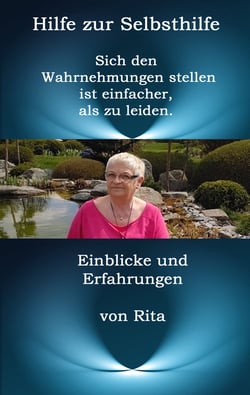 Hilfe zur Selbsthilfe - Sich den Wahrnehmungen stellen ist einfacher, als zu leiden.