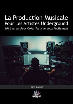 La Production Musicale Pour Les Artistes Underground - 101 Secrets Pour Créer Tes Morceaux Facilement