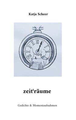 zeit(t)räume - Gedichte &amp; Momentaufnahmen