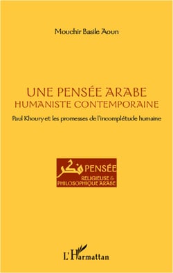 Une pensée arabe humaniste contemporaine - Paul Khoury et les promesses de l'incomplétude humaine