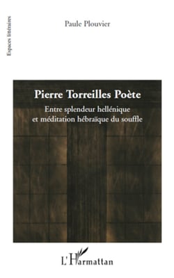 Pierre Torreilles Poète - Entre splendeur hellénique et méditation hébraïque du souffle