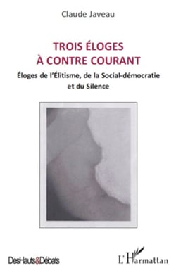 Trois éloges à contre courant - Eloges de l'Elitisme, de la Social-démocratie et du Silence