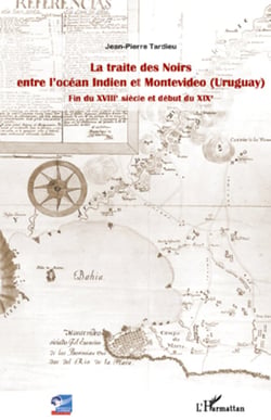 La traite des Noirs entre l'océan Indien et Montevideo (Uruguay) - Fin du XVIIIe siècle et début du XIXe