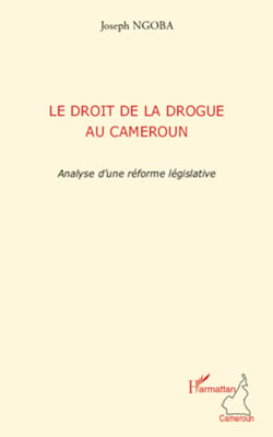 Le droit de la drogue au Cameroun - Analyse d'une réforme législative