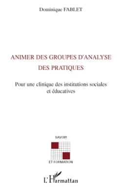 Animer des groupes d'analyse des pratiques - Pour une clinique des instituts sociales et éducatives