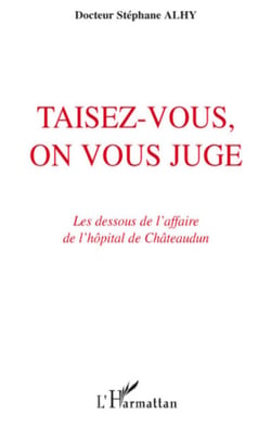 Taisez-vous, on vous juge - Les dessous de l'affaire de l'hôpital de Châteaudun
