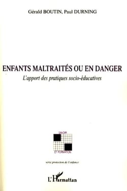 Enfants maltraités ou en danger - L'apport des pratiques socio-éducatives