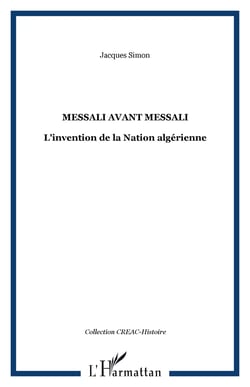 Messali avant Messali - L'invention de la Nation algérienne