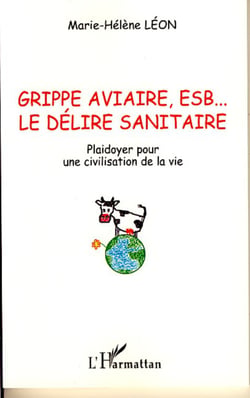 Grippe aviaire, ESB... le délire sanitaire - Plaidoyer pour une civilisation de la vie