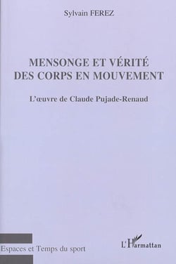 Mensonge et vérité des corps en mouvement - L'oeuvre de Claude Pujade-Renaud