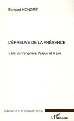 L'épreuve de la présence - Essai sur l'angoisse, l'espoir et la joie