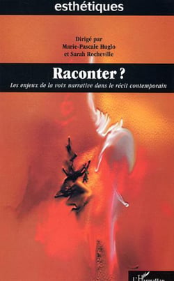 Raconter - Les enjeux de la voix narrative dans le récit contemporain
