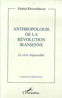 Anthropologie de la révolution iranienne - Le rêve impossible