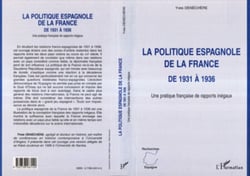 LA POLITIQUE ESPAGNOLE DE LA FRANCE DE 1931 A 1936 - Une pratique française de rapports inégaux
