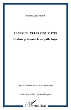 LE SEXUEL ET LES SEXUALITÉS - Destins pulsionnels en pathologie